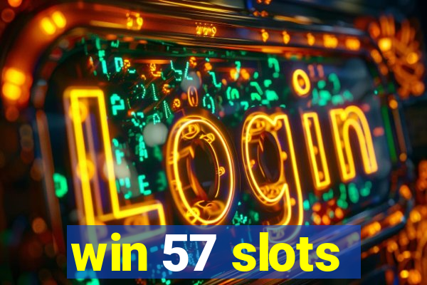 win 57 slots
